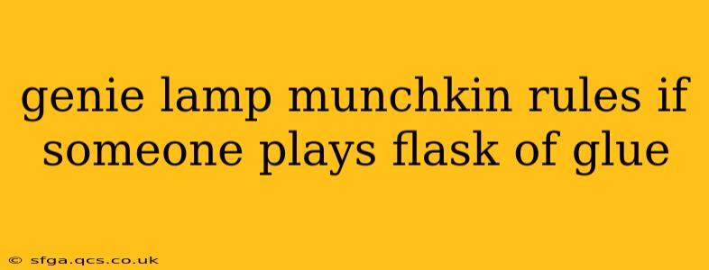 genie lamp munchkin rules if someone plays flask of glue