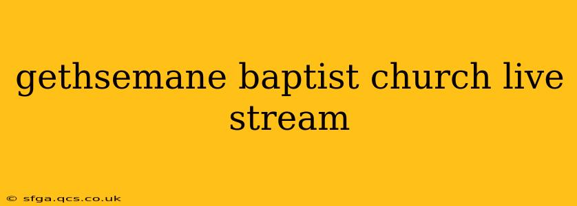 gethsemane baptist church live stream