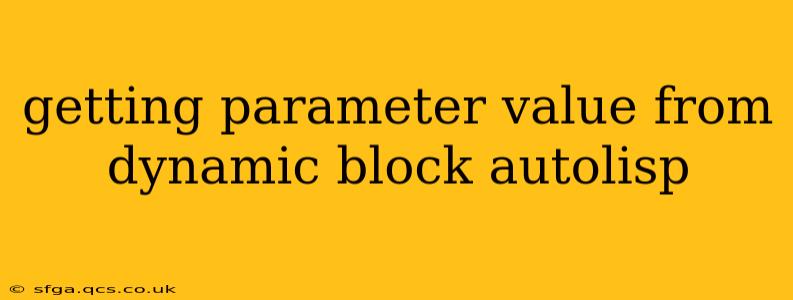 getting parameter value from dynamic block autolisp