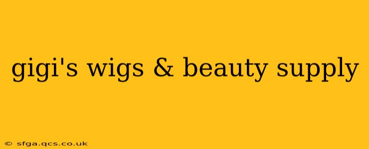 gigi's wigs & beauty supply