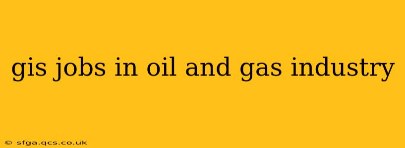 gis jobs in oil and gas industry