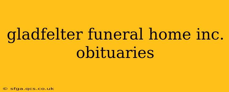 gladfelter funeral home inc. obituaries