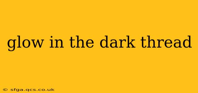 glow in the dark thread