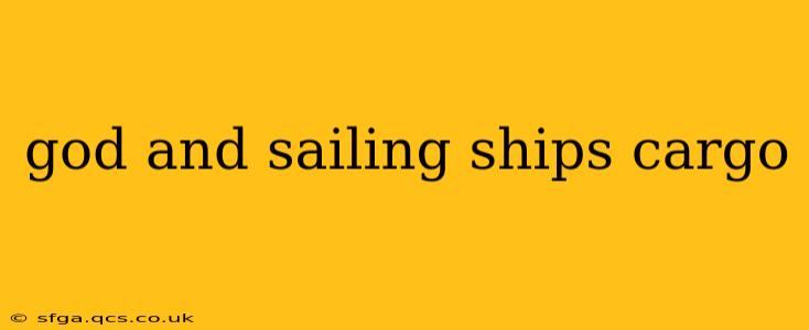 god and sailing ships cargo