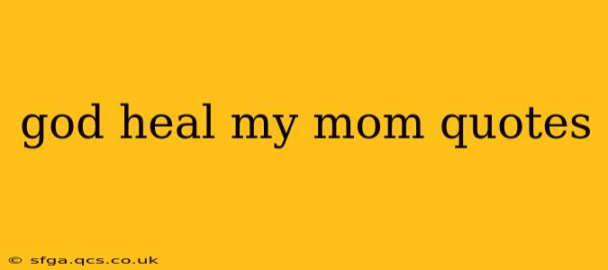 god heal my mom quotes