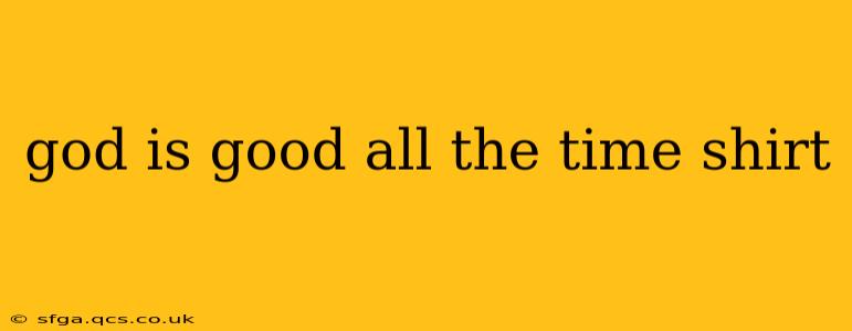 god is good all the time shirt