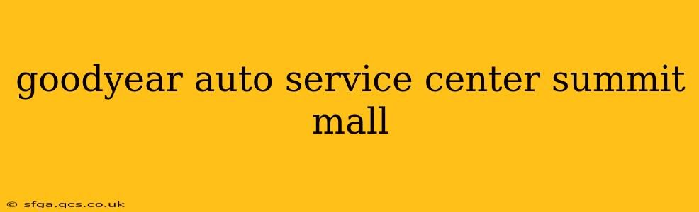 goodyear auto service center summit mall