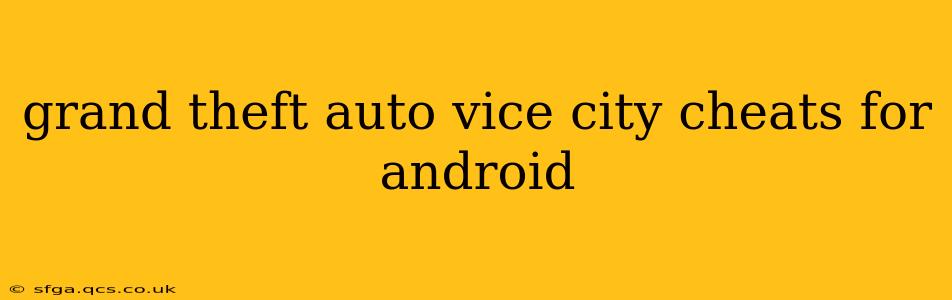 grand theft auto vice city cheats for android