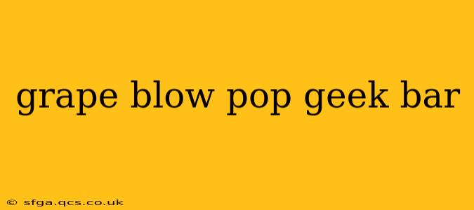 grape blow pop geek bar