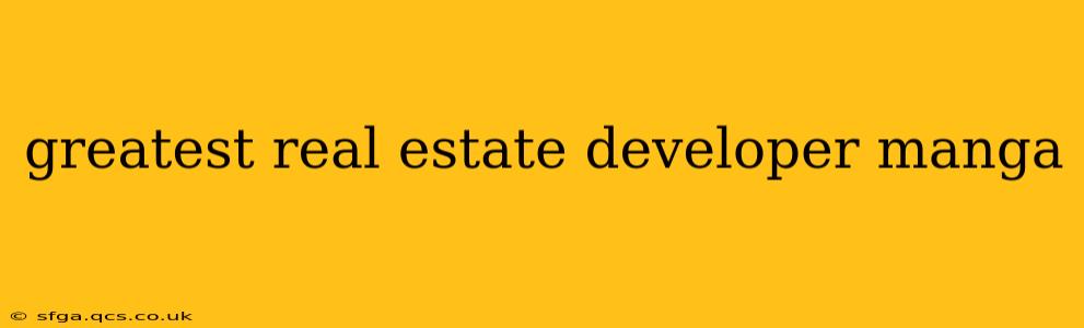 greatest real estate developer manga