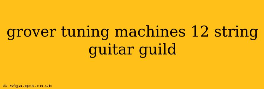 grover tuning machines 12 string guitar guild