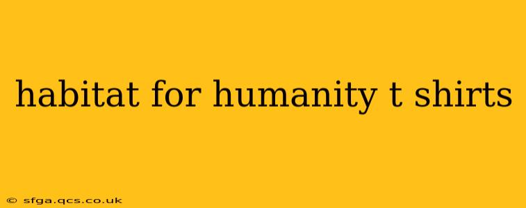 habitat for humanity t shirts