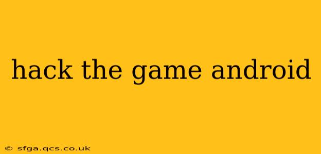 hack the game android