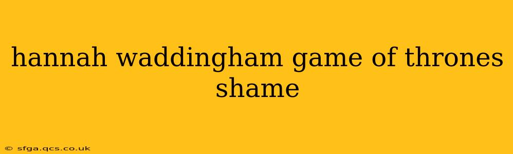 hannah waddingham game of thrones shame