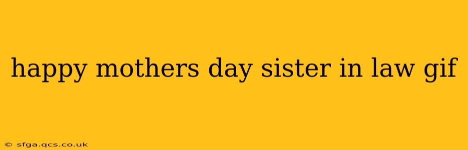 happy mothers day sister in law gif