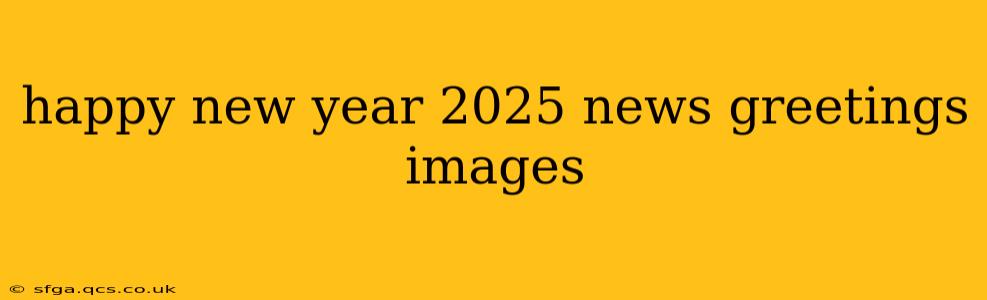 happy new year 2025 news greetings images