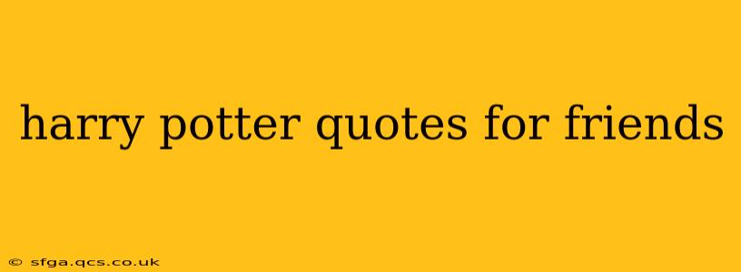 harry potter quotes for friends