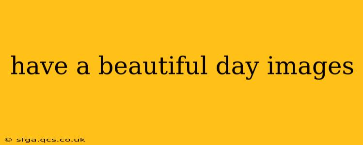 have a beautiful day images