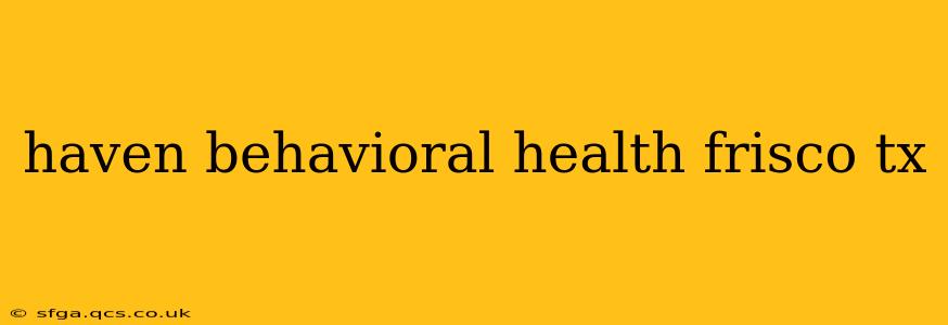 haven behavioral health frisco tx