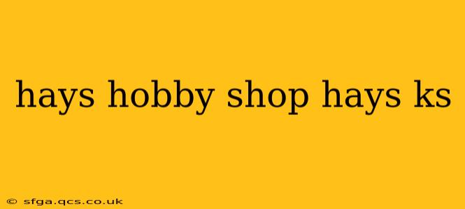 hays hobby shop hays ks