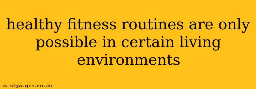 healthy fitness routines are only possible in certain living environments