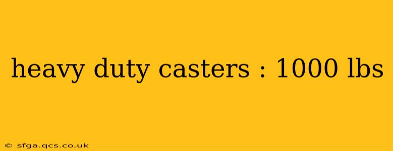 heavy duty casters : 1000 lbs