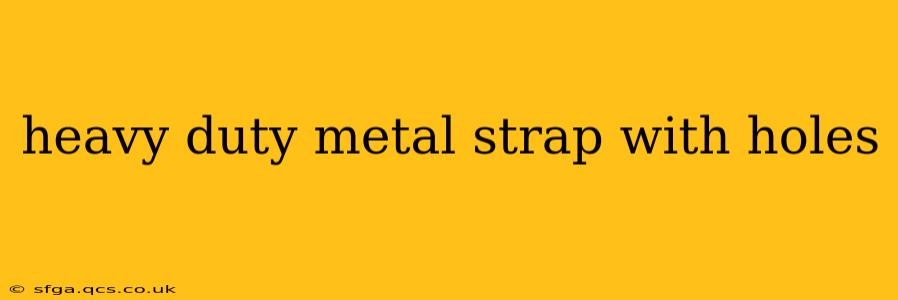 heavy duty metal strap with holes