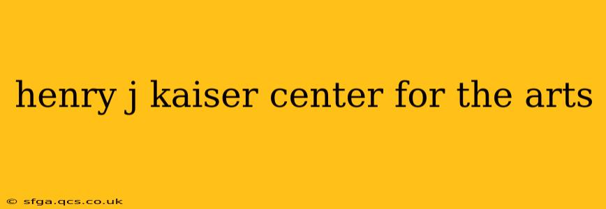 henry j kaiser center for the arts