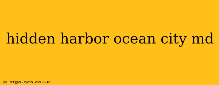 hidden harbor ocean city md