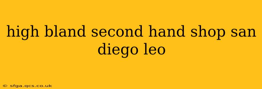 high bland second hand shop san diego leo