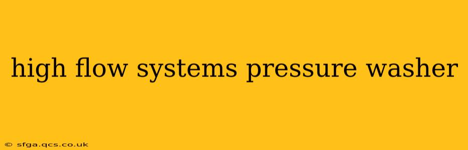 high flow systems pressure washer