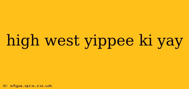 high west yippee ki yay