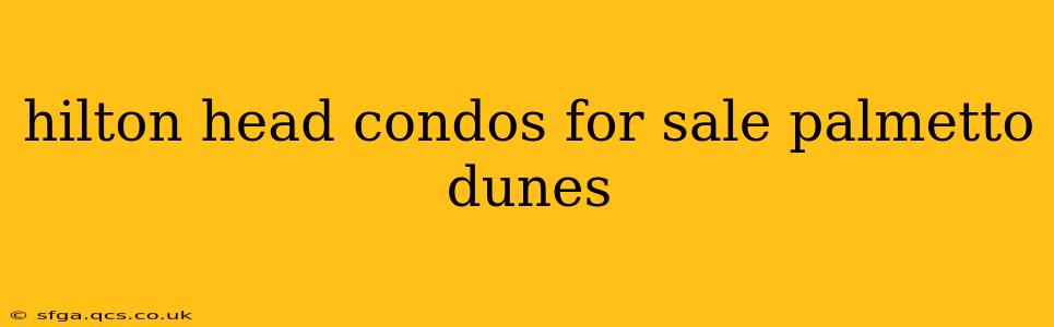 hilton head condos for sale palmetto dunes
