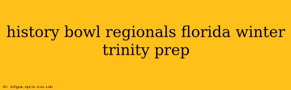 history bowl regionals florida winter trinity prep