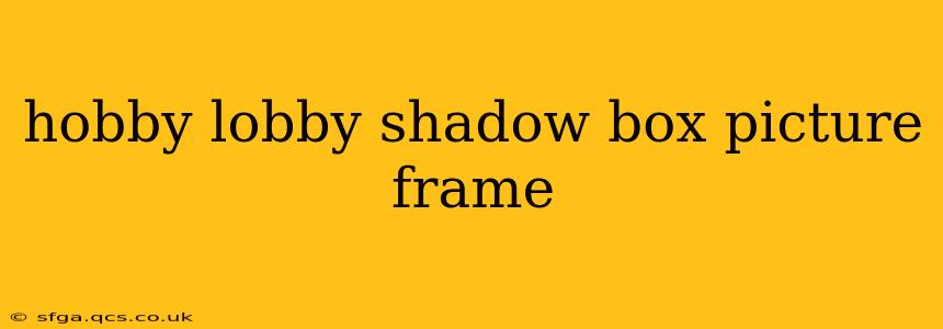 hobby lobby shadow box picture frame