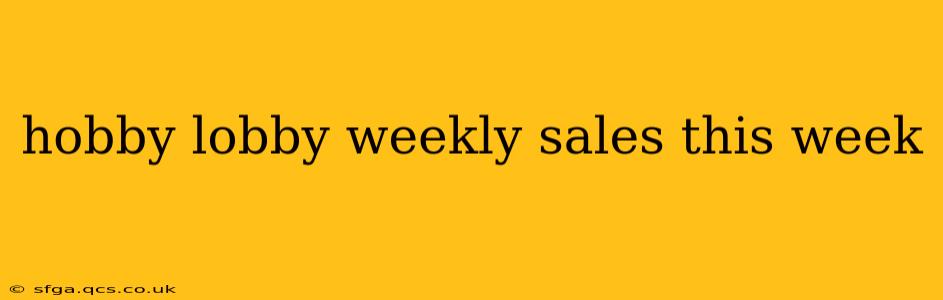hobby lobby weekly sales this week