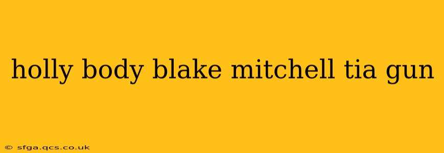 holly body blake mitchell tia gun holly body blake mitchell tia gun