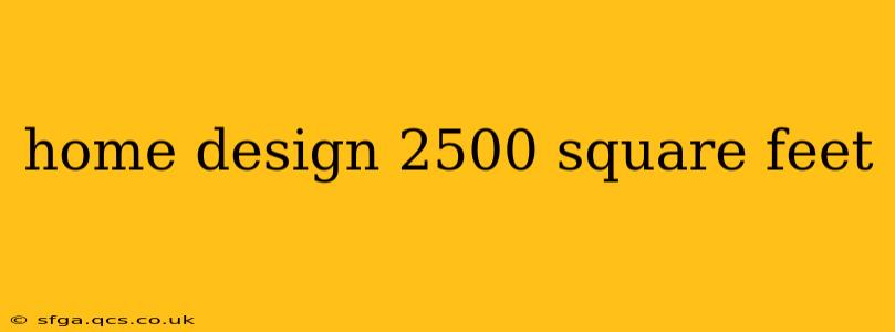 home design 2500 square feet