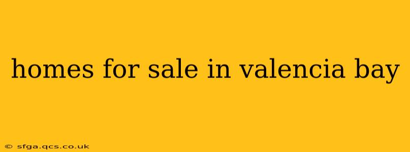 homes for sale in valencia bay