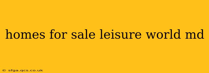 homes for sale leisure world md