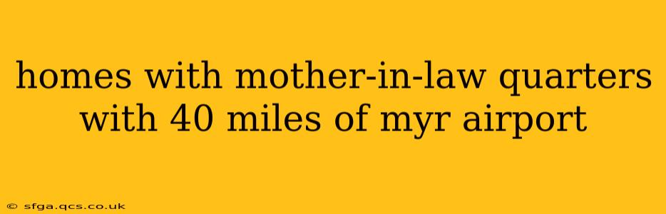 homes with mother-in-law quarters with 40 miles of myr airport