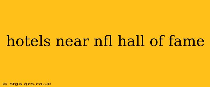 hotels near nfl hall of fame