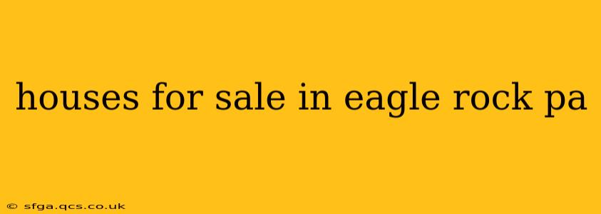 houses for sale in eagle rock pa