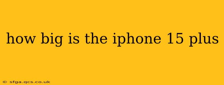 how big is the iphone 15 plus
