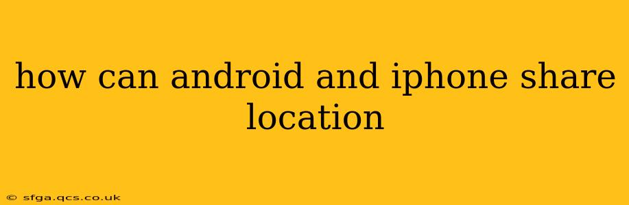 how can android and iphone share location