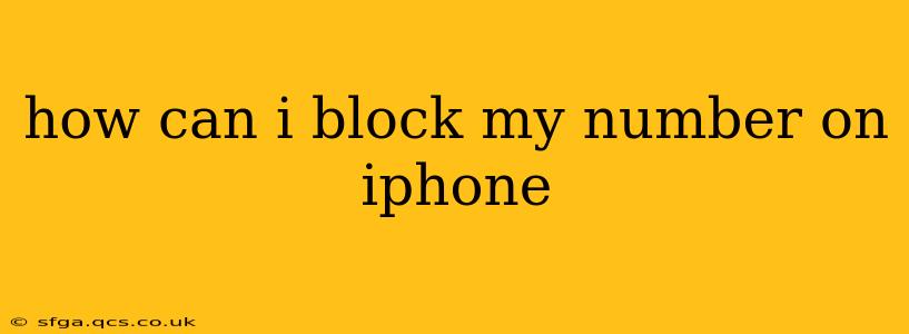 how can i block my number on iphone
