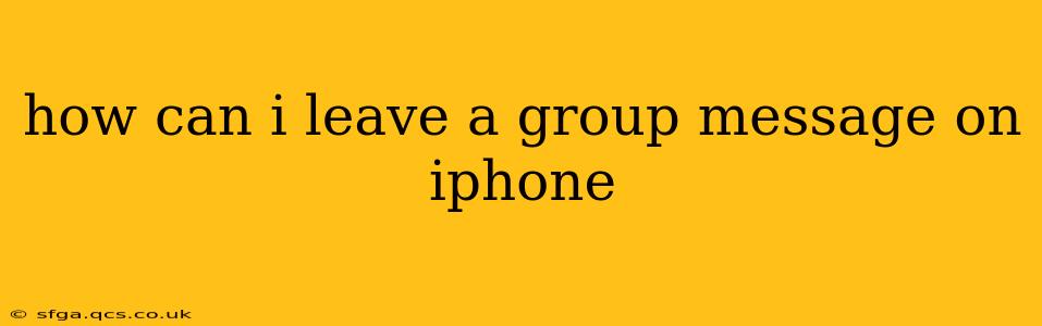 how can i leave a group message on iphone