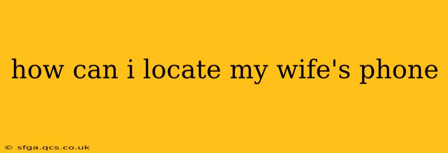 how can i locate my wife's phone