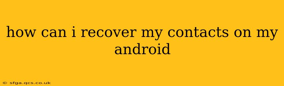 how can i recover my contacts on my android