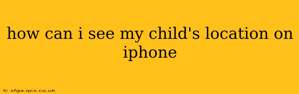how can i see my child's location on iphone